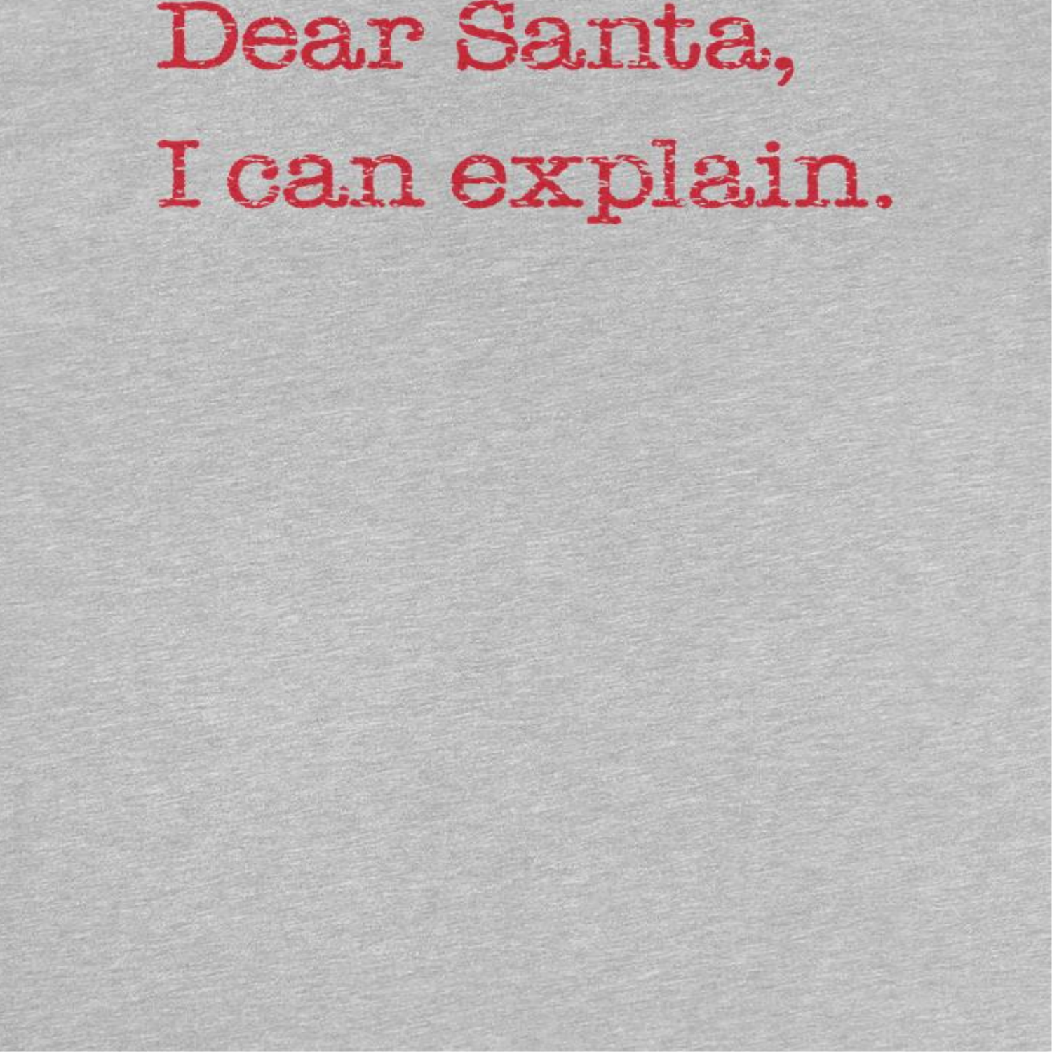 Christmas T-Shirt - Dear Santa I Can Explain