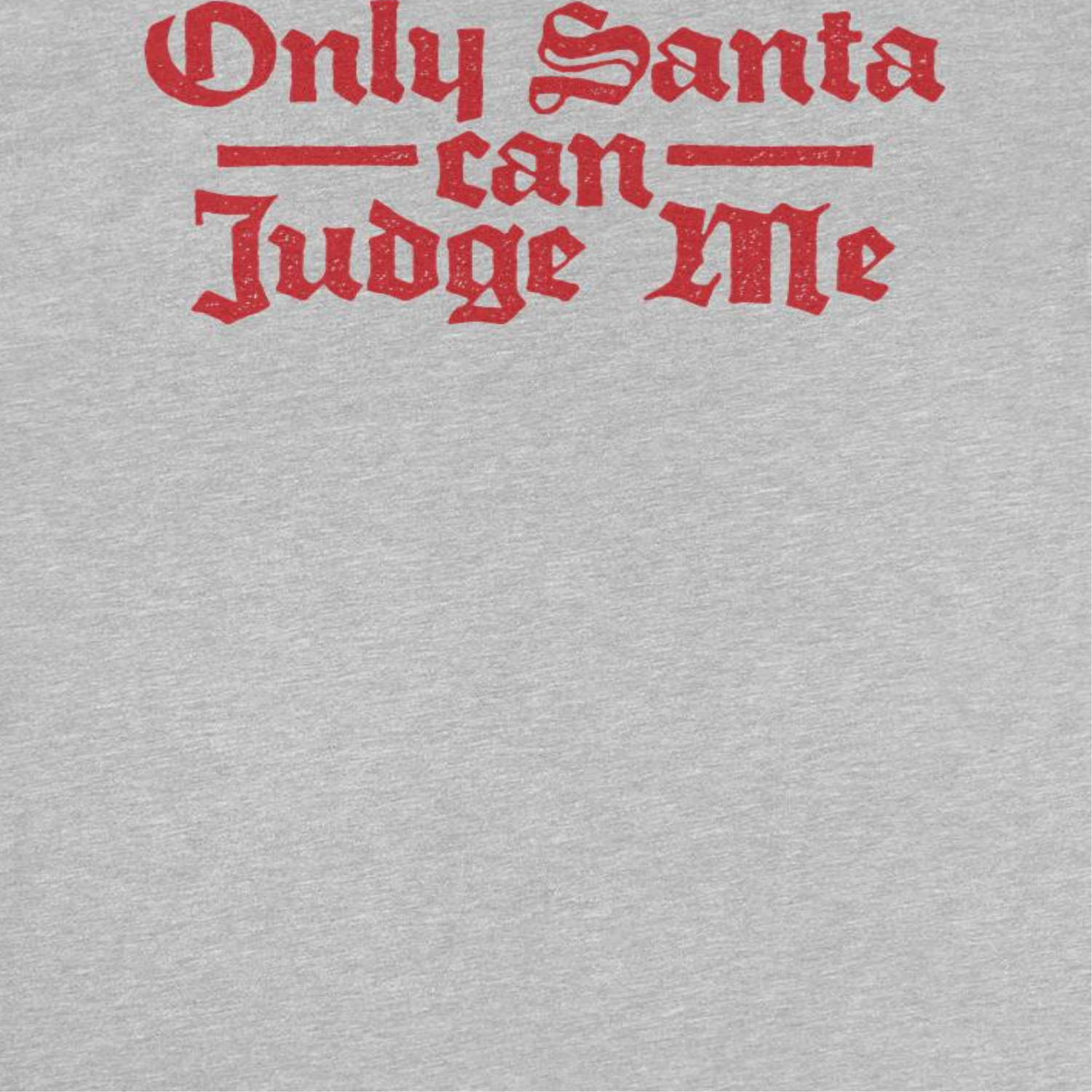 Christmas T-Shirt - Only Santa Can Judge Me