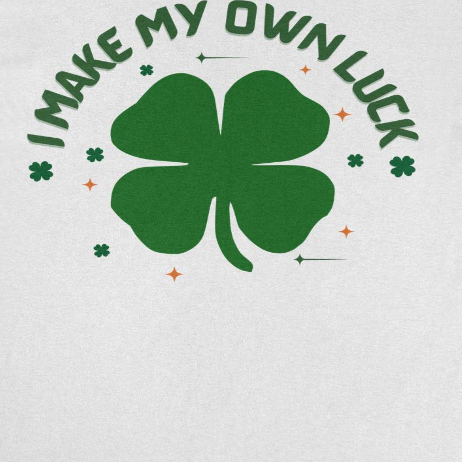 St. Patricks Day I Make my Own Luck T-Shirt