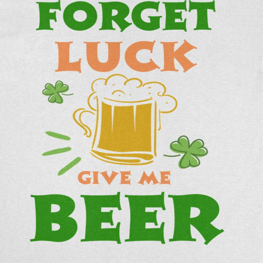 St. Patricks Day Forget Luck T-Shirt