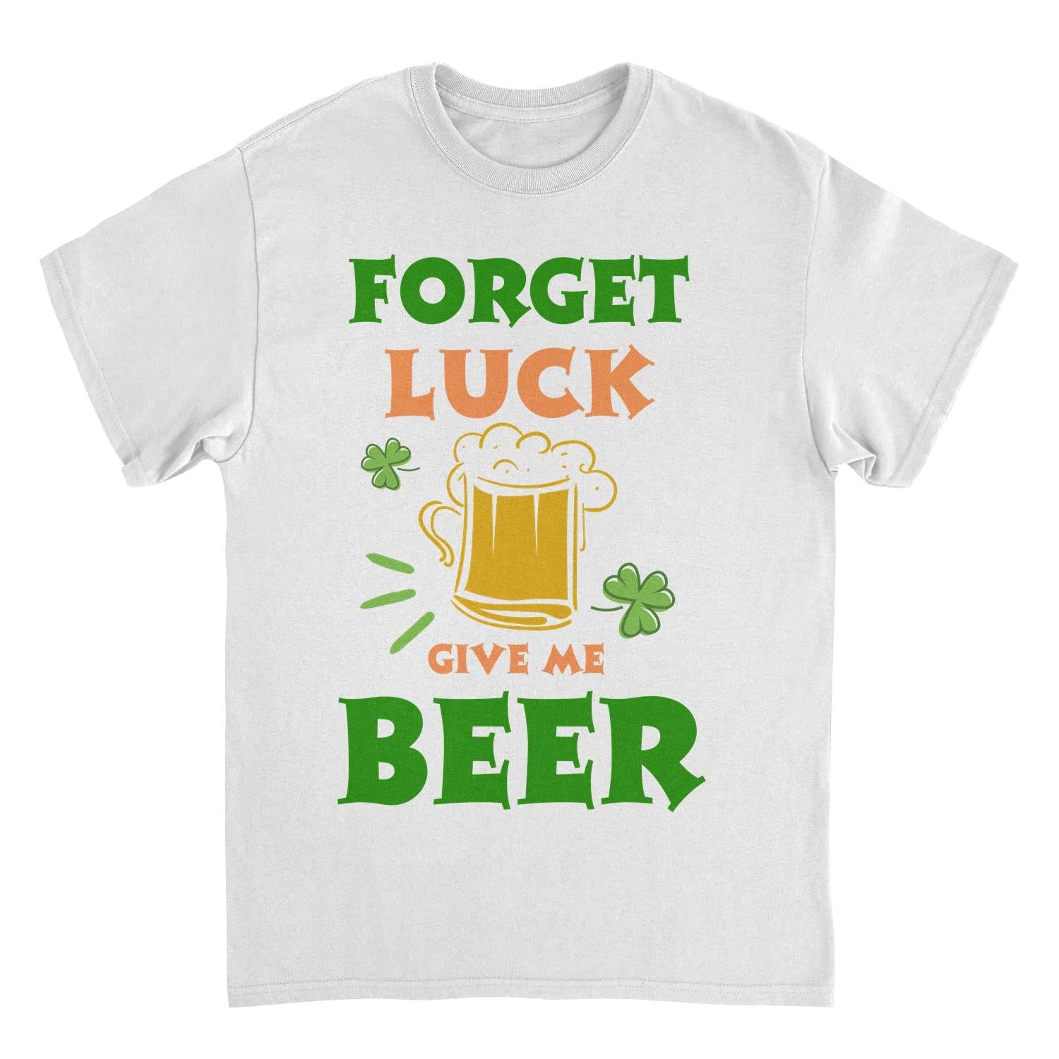St. Patricks Day Forget Luck T-Shirt
