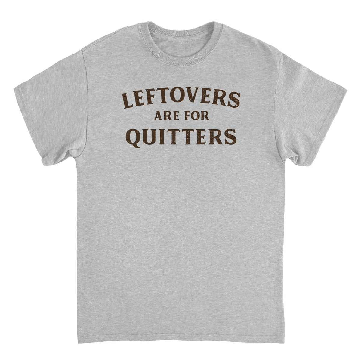 Ideanest T-Shirt - Leftovers are for Quitters