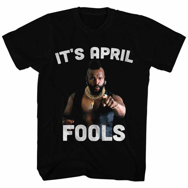 MR. T Glorious T-Shirt, It'S April Fools