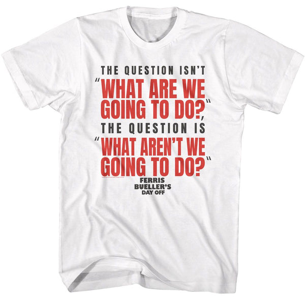 FERRIS BUELLER Funny T-Shirt, What are Going to Do