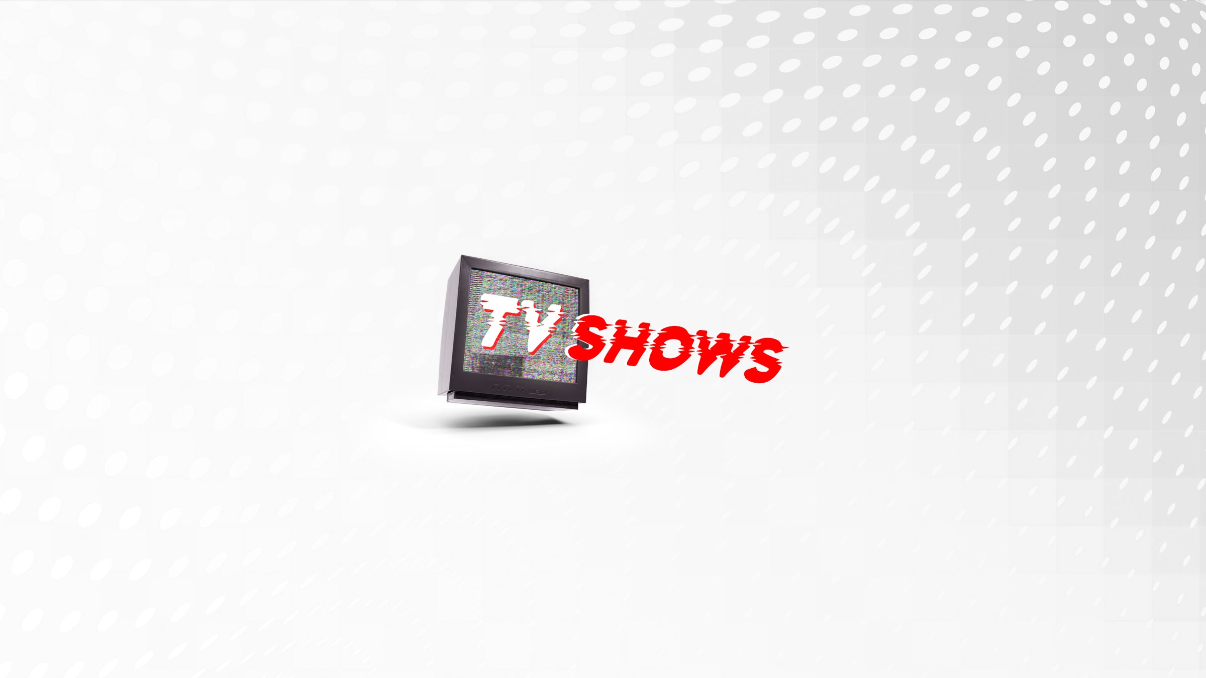 TV SHOWS