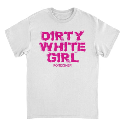 Foreigner Dirty White Girl White T-Shirt