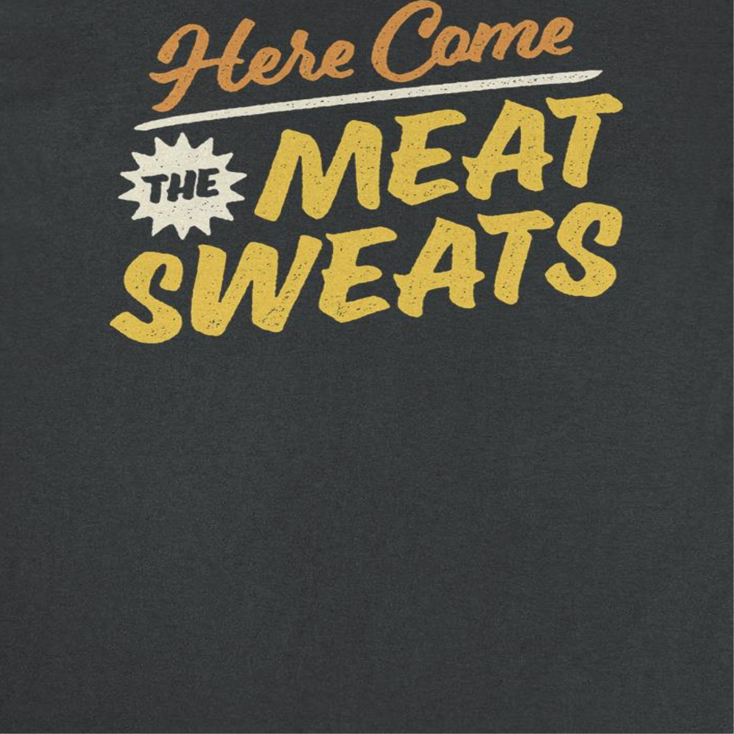 Ideanest T-Shirt - Here Come the Meat Sweats
