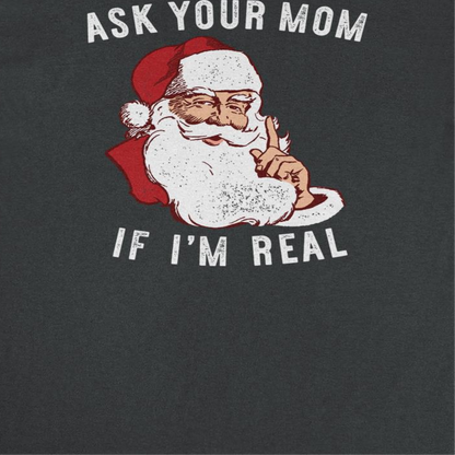Christmas T-Shirt - Ask Your Mom If Im Real