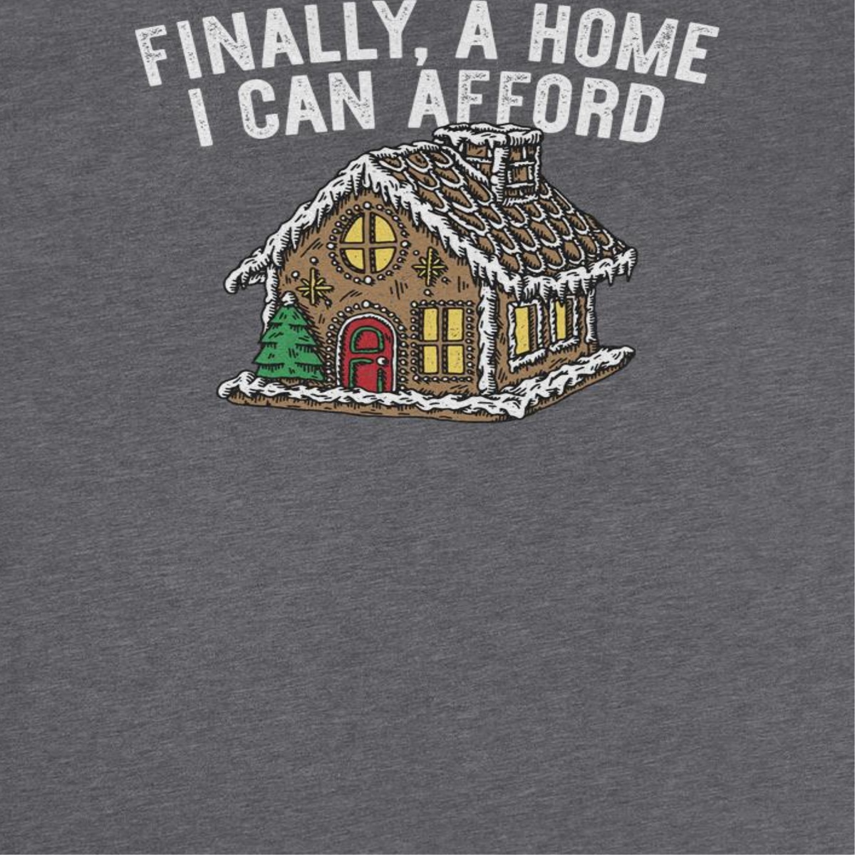 Christmas T-Shirt - Finally a Home I Can Afford