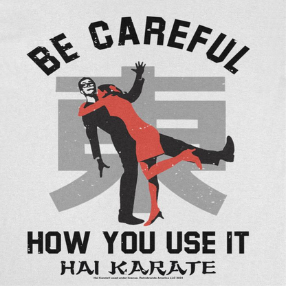 Hai Karate Be Careful How You Use White T-Shirt