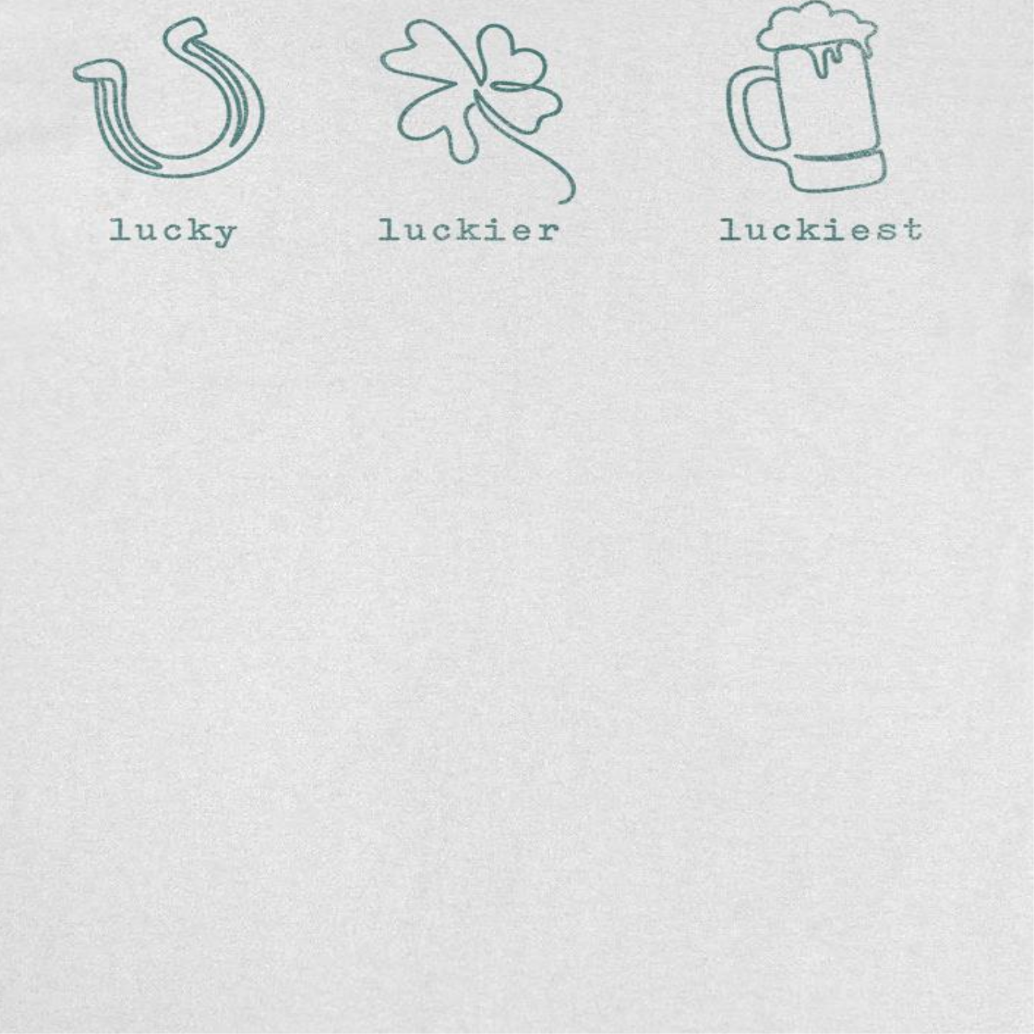 St. Patricks Day Lucky Luckier Luckiest T-Shirt