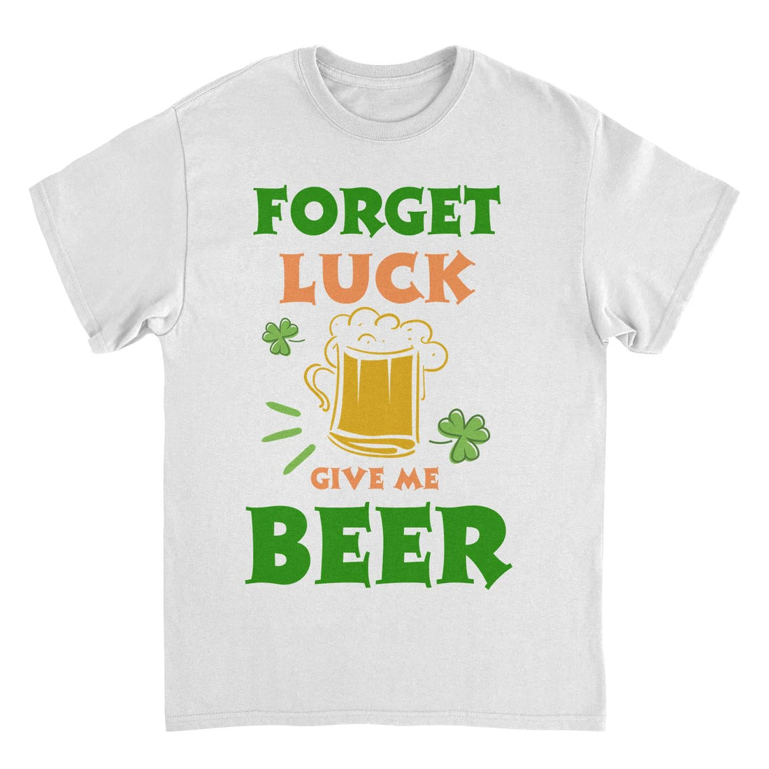 St. Patricks Day Forget Luck T-Shirt