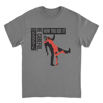 Hai Karate Be Careful How Your Use it Charcoal T-Shirt