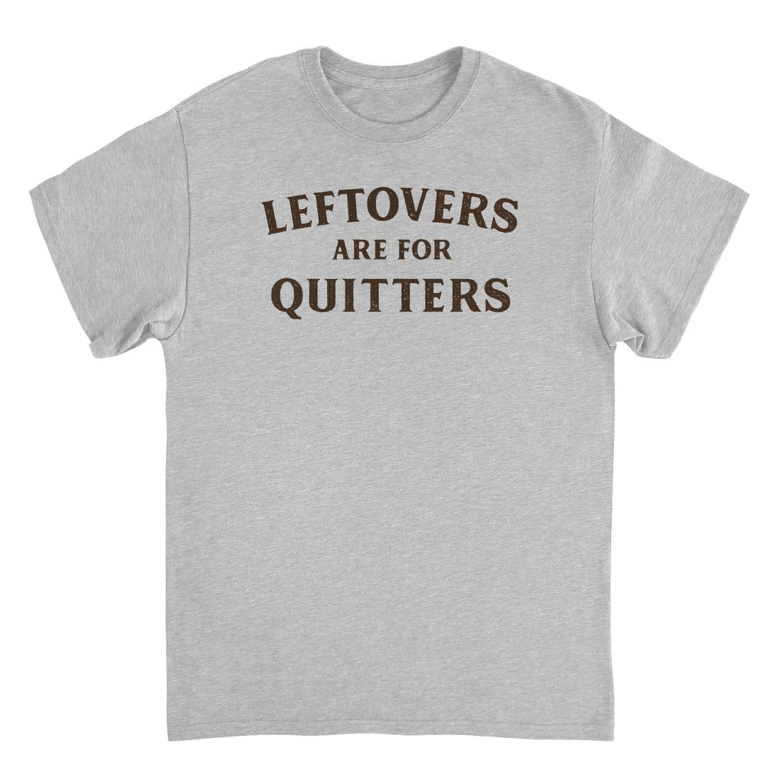 Ideanest T-Shirt - Leftovers are for Quitters