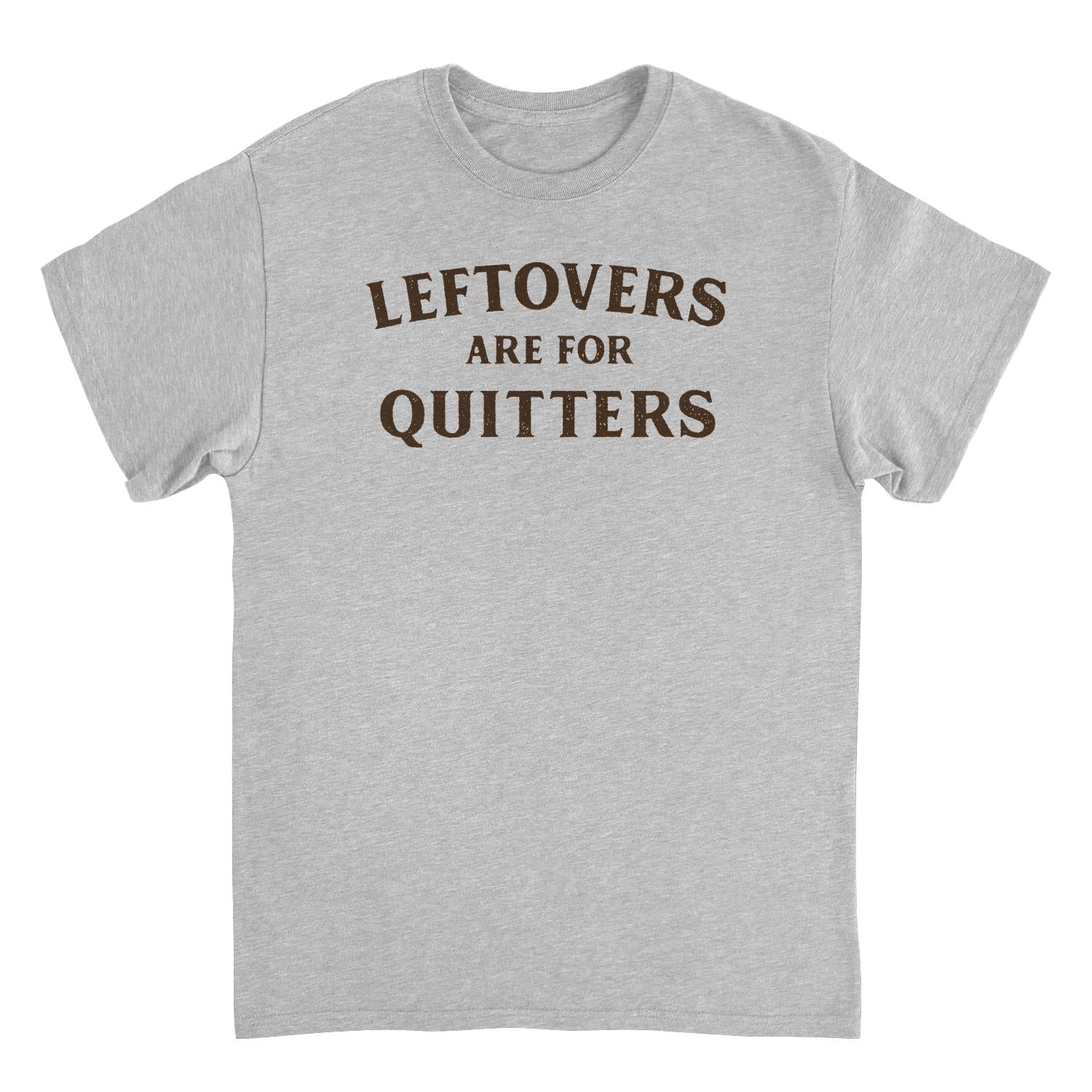 Ideanest T-Shirt - Leftovers are for Quitters