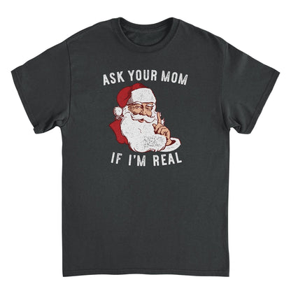 Christmas T-Shirt - Ask Your Mom If Im Real