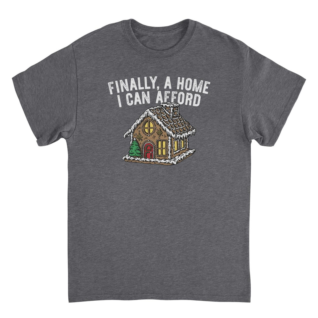 Christmas T-Shirt - Finally a Home I Can Afford